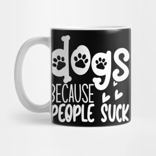 Dogs Because People Suck. Funny Dog Owner Design For All Dog Lovers. Mug